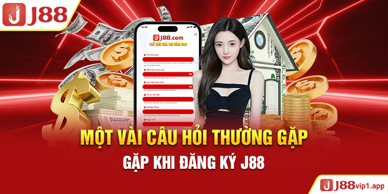 Một vài câu hỏi thường gặp khi đăng ký J88