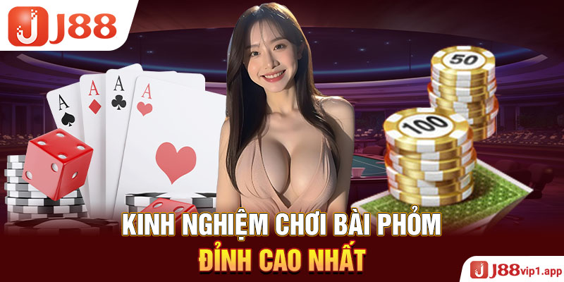 Kinh nghiệm chơi bài Phỏm đỉnh cao nhất