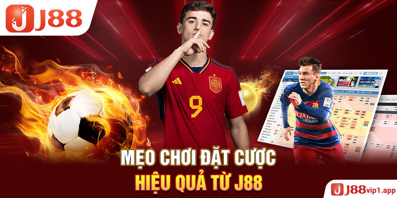 Mẹo chơi đặt cược hiệu quả từ J88
